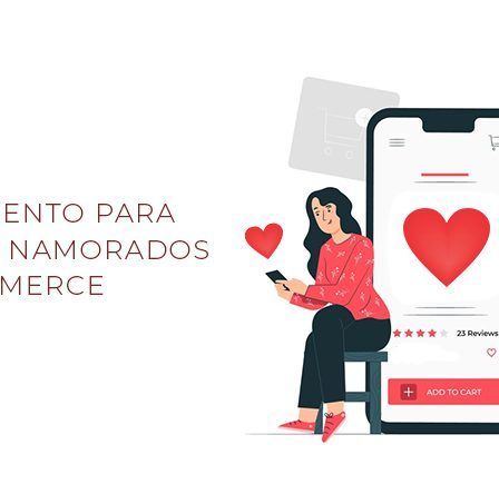 Planejamento para o Dia dos Namorados no E-commerce