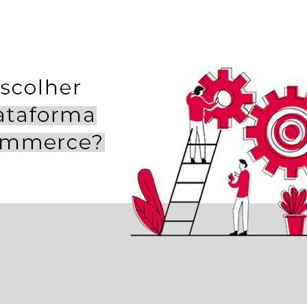 Como escolher a plataforma de e-commerce