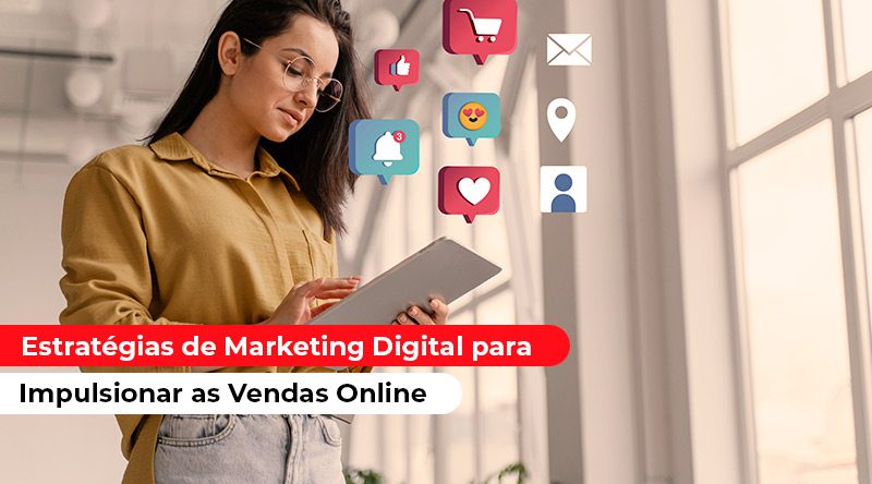 Estratégias de Marketing Digital para Impulsionar as Vendas Online